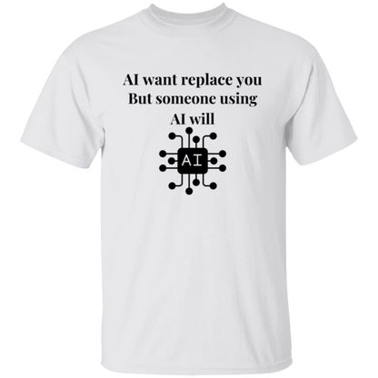 AI Want Replace You T-Shirt