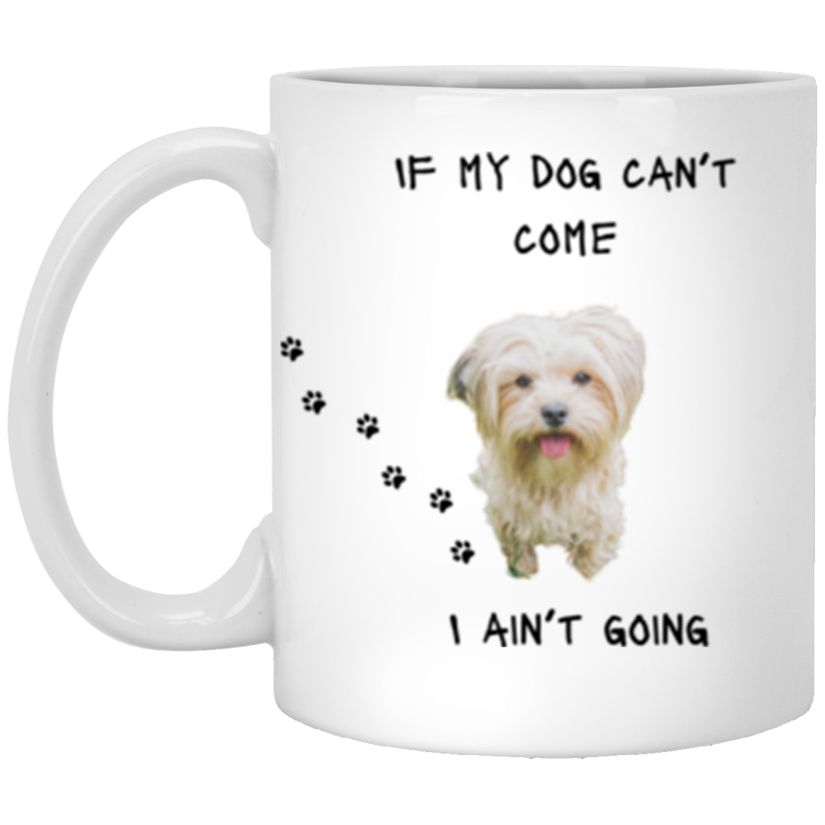 If My Dog Can't Come 11oz White Mug