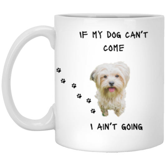 If My Dog Can't Come 11oz White Mug