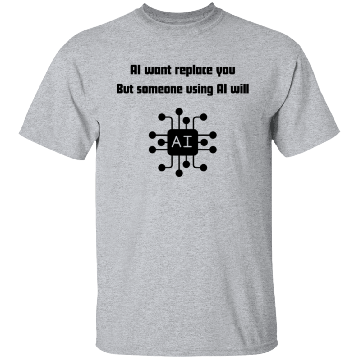 AI Want Replace You T-shirts