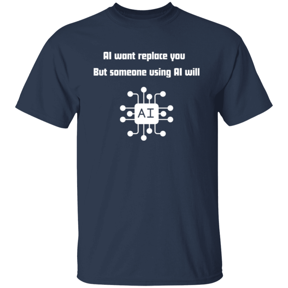 AI Want Replace You T-shirts