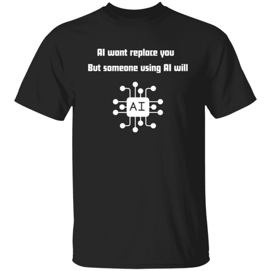 AI Want Replace You T-shirts